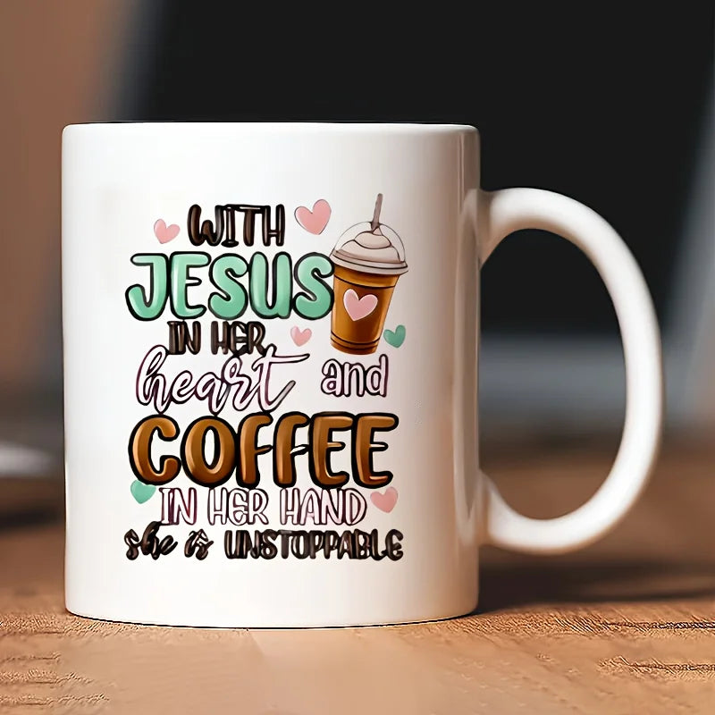 11oz Ceramic Mug - 'with Jesus in Her Heart and Coffee in Her Hands, She Is Unstoppable' Christian-Themed Design, White with Fun